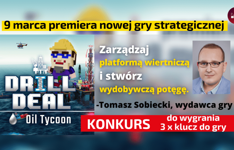 Tomasz Sobiecki zaprasza na premierę gry Drill Deal – Oil Tycoon [KONKURS]