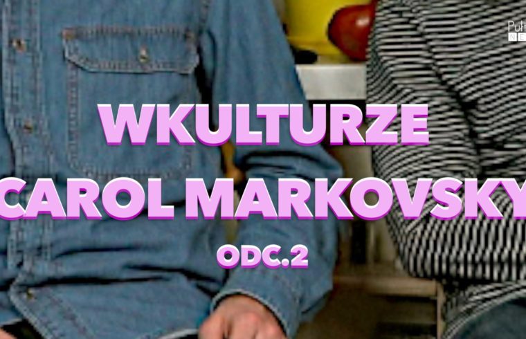 wKulturze- odc. 2 Carol Markowski